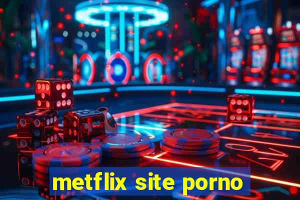 metflix site porno